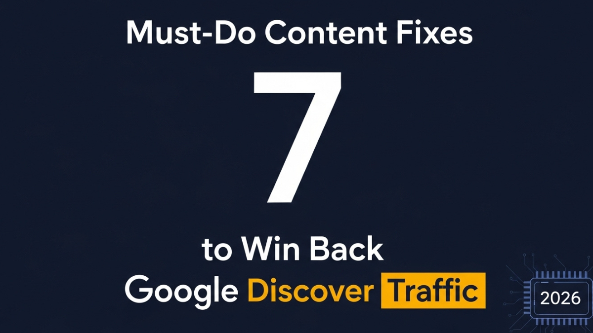 7 Must-Do Content Fixes to Win Back Google Discover Traffic in 2026