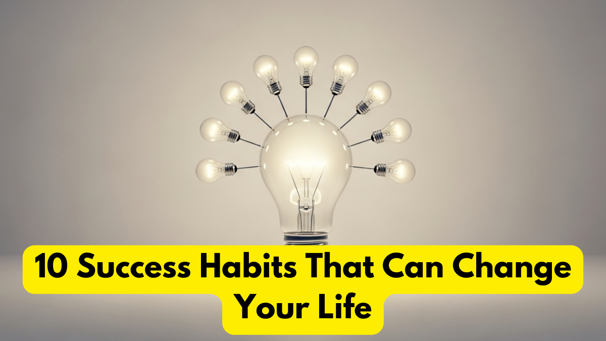 10 Success Habits That Can Change Your Life