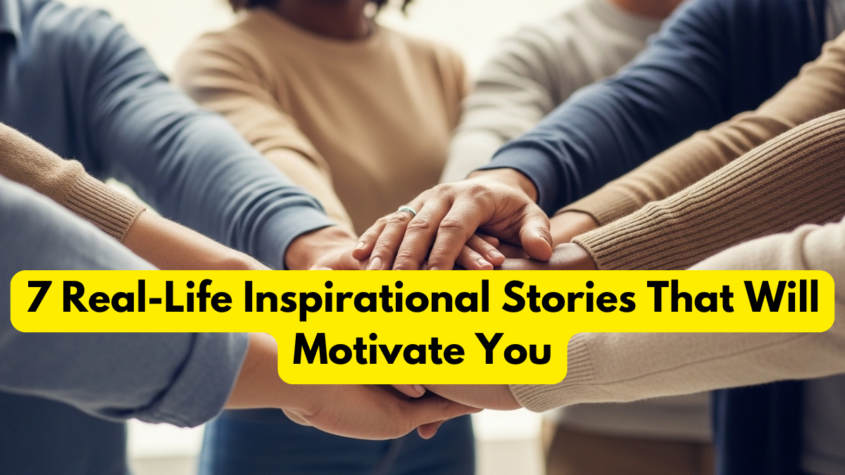 7 Real-Life Inspirational Stories That Will Motivate You